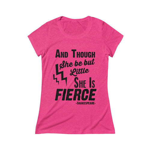 And Though She Be But Little She is Fierce Women's Crew Tee