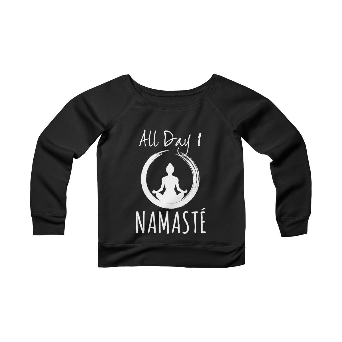 All Day I Namaste Yoga Sponge Fleece Wide Neck Sweatshirt