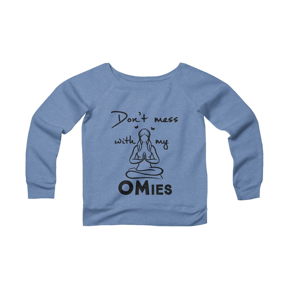 Don't Mess with my Omies Yoga Sponge Fleece Wide Neck Sweatshirt