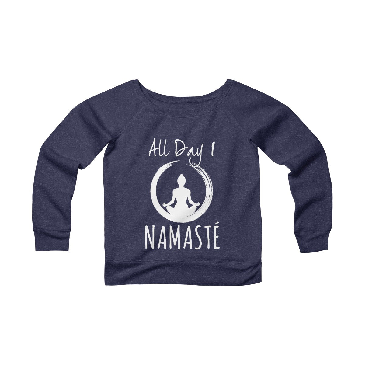 All Day I Namaste Yoga Sponge Fleece Wide Neck Sweatshirt