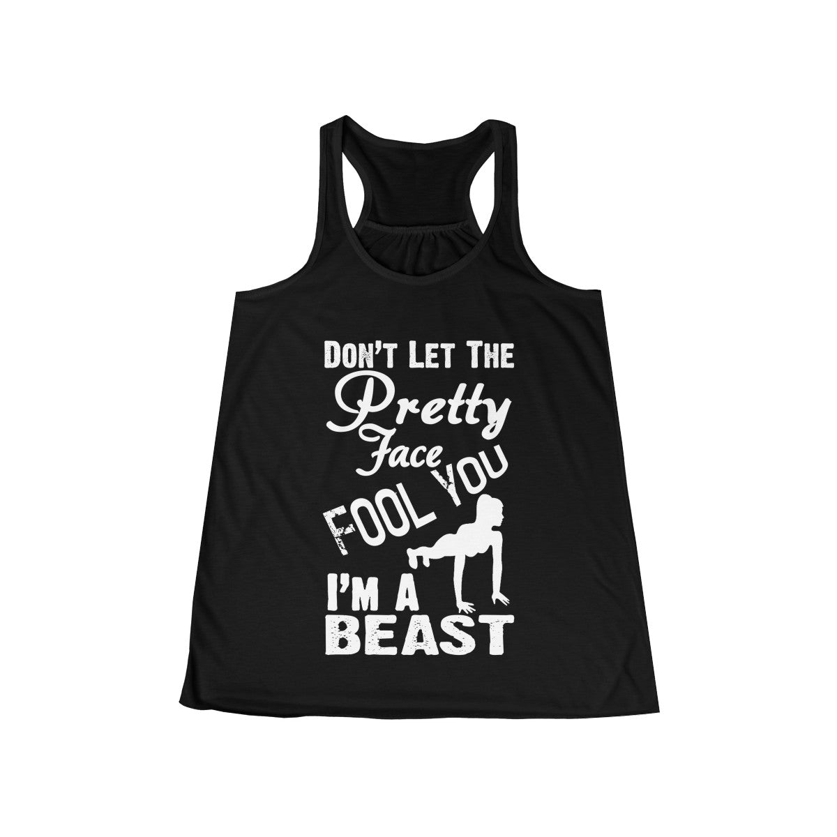 Don't Let the Pretty Face Fool You I'm a Beast Workout Flowy Racerback Tank