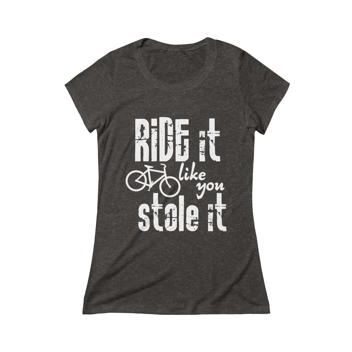 Ride It Like You Stole It Women's Crew Tee