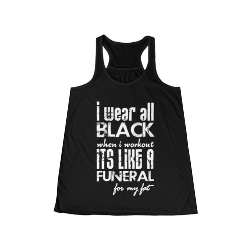 I Wear All Black When I Workout Flowy Racerback Tank
